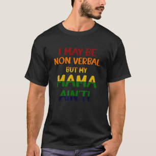 I May Be Non Verbal But My Mama Ain't Colourful T-Shirt