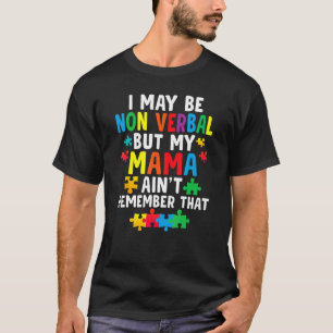 I May Be Non Verbal but My Mama Aint Kids Autism A T-Shirt