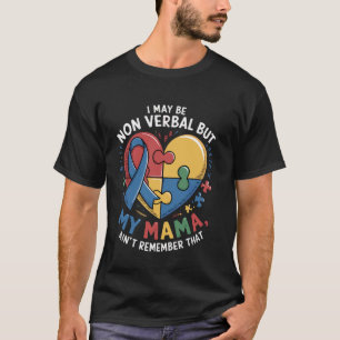 I May Be Non Verbal But My Mama Ain't mom Autism a T-Shirt