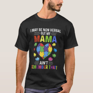 I May Be Non Verbal But My Mama Ain't Remember Tee