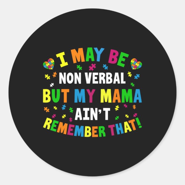 I May Be Non Verbal But My Mama Ain't Remember Tha Classic Round Sticker (Front)