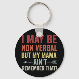 I May Be Non Verbal But My Mama Ain't Remember Tha Keychain