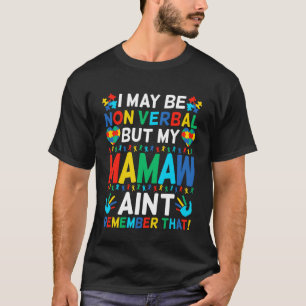 I May Be Non Verbal But My Mamaw Ain't Remember Th T-Shirt