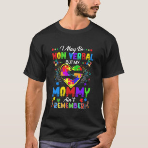 I May Be Non Verbal But My Mommy Ain't Remember Th T-Shirt