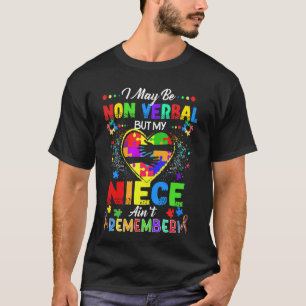 I May Be Non Verbal But My NieceAin't Remember Tha T-Shirt