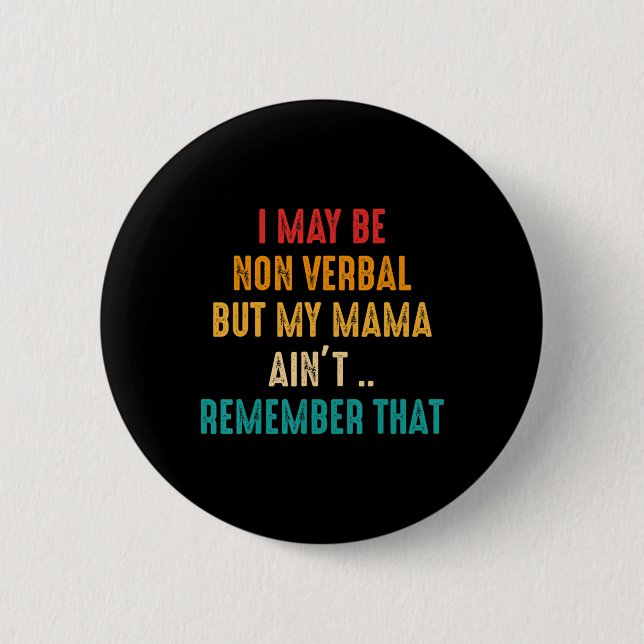 I May Be Non Verbal Nonverbal Autism Awareness T-S 2 Inch Round Button (Front)