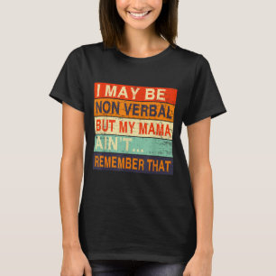 I May Be Non Verbal Nonverbal Autism Awareness T-Shirt