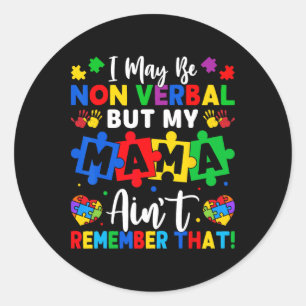 I May Be Non Verbyl Autism Classic Round Sticker