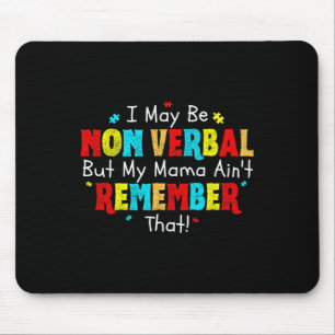 I May Be Non Verbyl Autism Mom Kids Youth Autism A Mouse Pad