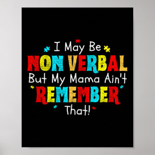 I May Be Non Verbyl Autism Mom Kids Youth Autism A Poster