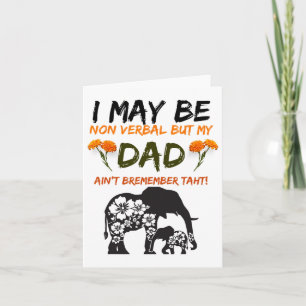 I May Be Non Verbyl But My Dad Ain_t Remember That Card