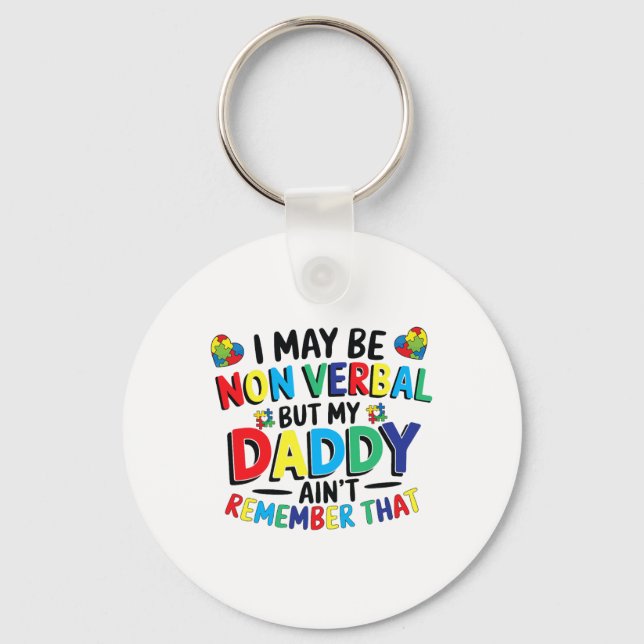 I May Be Non Verbyl But My Daddy Ain't Remember Th Keychain (Front)