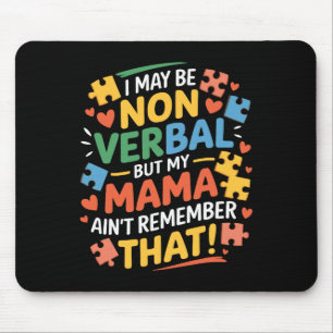 I May Be Non Verbyl But My Mama Ain't Remember Aut Mouse Pad