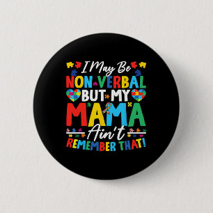 I May Be Non Verbyl But My Mama Ain't Remember Tha 2 Inch Round Button