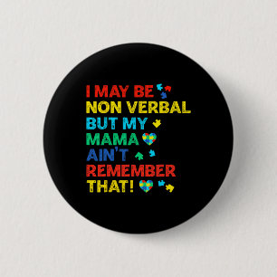 I May Be Non Verbyl But My Mama Ain't Remember Tha 2 Inch Round Button