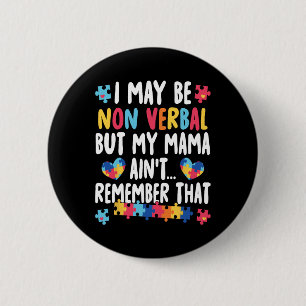 I May Be Non Verbyl But My Mama Ain't Remember Tha 2 Inch Round Button
