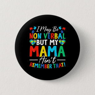 I May Be Non Verbyl But My Mama Ain't Remember Tha 2 Inch Round Button