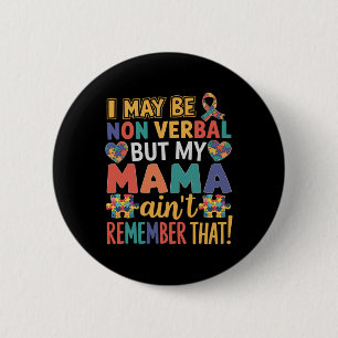 I May Be Non Verbyl But My Mama Ain't Remember Tha 2 Inch Round Button