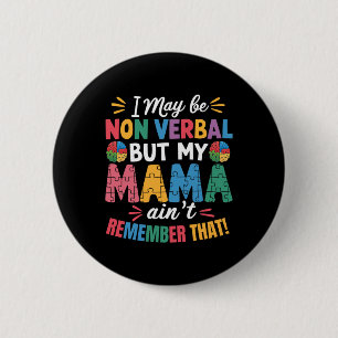 I May Be Non Verbyl But My Mama Ain't Remember Tha 2 Inch Round Button