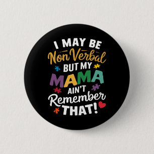 I May Be Non Verbyl But My Mama Ain't Remember Tha 2 Inch Round Button