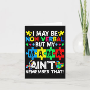 I May Be Non Verbyl But My Mama Ain't Remember Tha Card