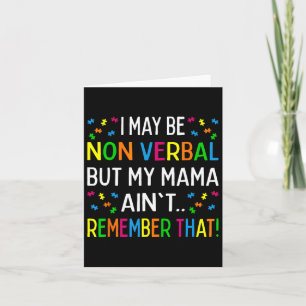 I May Be Non Verbyl But My Mama Ain't Remember Tha Card