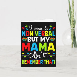 I May Be Non Verbyl But My Mama Ain't Remember Tha Card