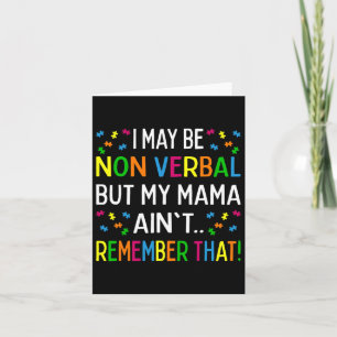 I May Be Non Verbyl But My Mama Ain't Remember Tha Card
