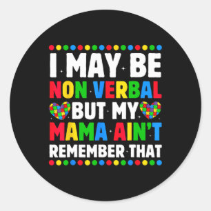 I May Be Non Verbyl But My Mama Ain't Remember Tha Classic Round Sticker