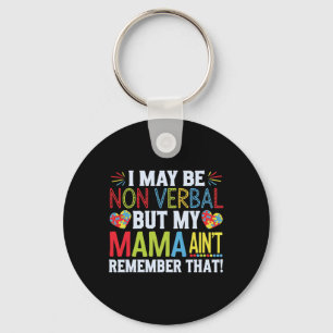 I May Be Non Verbyl But My Mama Ain't Remember Tha Keychain