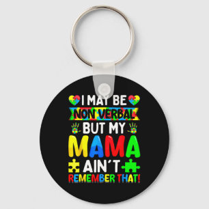I May Be Non Verbyl But My Mama Ain't Remember Tha Keychain