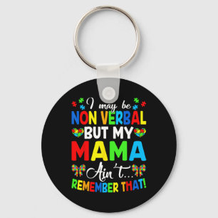 I May Be Non Verbyl But My Mama Ain't Remember Tha Keychain