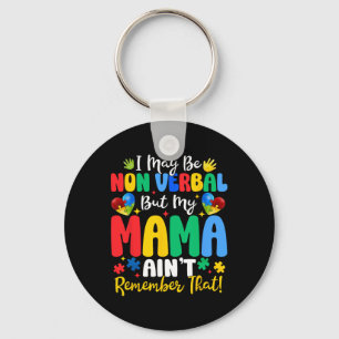 I May Be Non Verbyl But My Mama Ain't Remember Tha Keychain