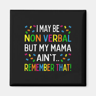 I May Be Non Verbyl But My Mama Ain't Remember Tha Magnet