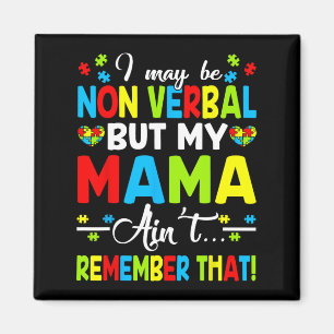 I May Be Non Verbyl But My Mama Ain't Remember Tha Magnet