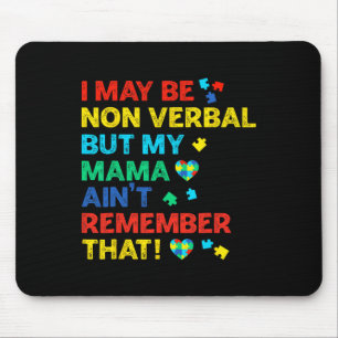 I May Be Non Verbyl But My Mama Ain't Remember Tha Mouse Pad