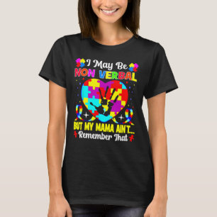 I May Be Non Verbyl But My Mama Ain't Remember Tha T-Shirt