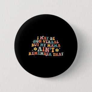 I May Be Non Verbyl Nonverl Autism Awareness Women 2 Inch Round Button