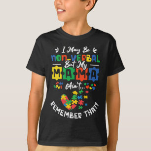 I May Be Non-verl But My Mama Ain't Remember That T-Shirt