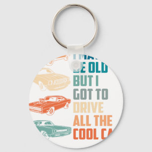 i may be old but i got to drive all the cool car keychain