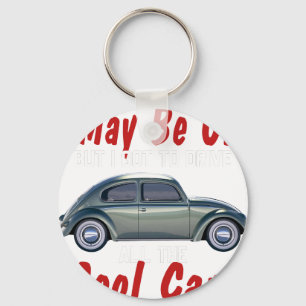I may be old but I got to drive all the cool cars  Keychain