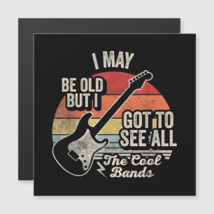 I May Be Old But I Got to See All the Cool Bands