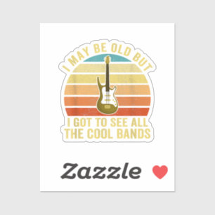 I May Be Old But I Got To See All The Cool Bands