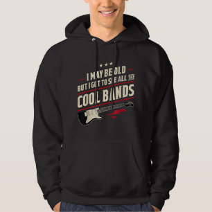 I May Be Old But I Got To See All The Cool Bands Hoodie