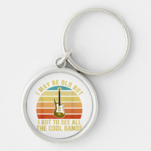 I May Be Old But I Got To See All The Cool Bands Keychain