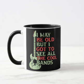 I May Be Old But I Got To See All The Cool Bands Mug