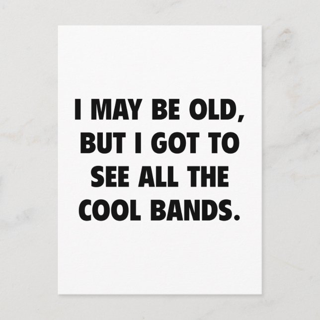 I May Be Old But I Got To See All The Cool Bands Postcard (Front)