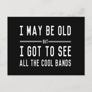 I May Be Old but I Got to See All the Cool Bands Postcard