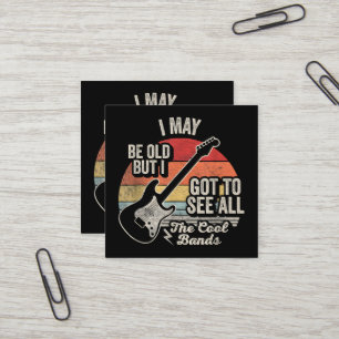 I May Be Old But I Got to See All the Cool Bands Square Business Card