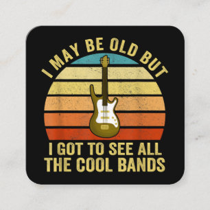 I May Be Old But I Got To See All The Cool Bands  Square Business Card